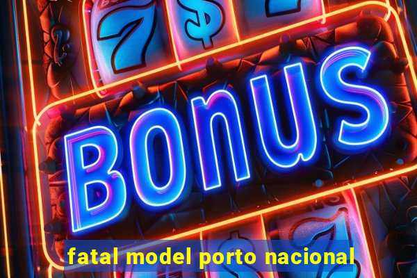 fatal model porto nacional